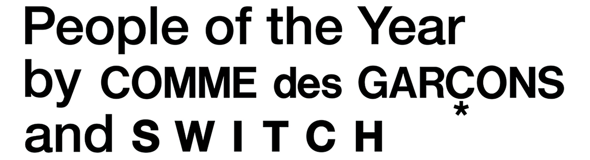 People of the Year by COMME des GARÇONS and SWITCH